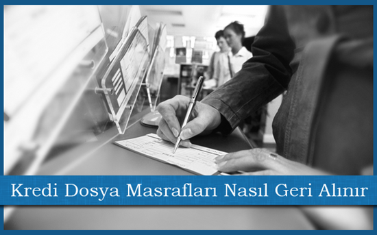 Kredi Dosya Masrafları Nasıl Geri Alınır?