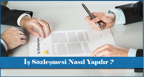 İş Sözleşmesi Nasıl Yapılır ?