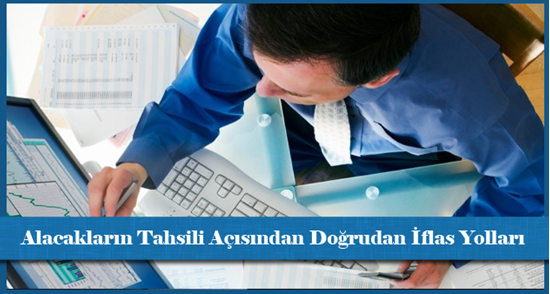 Alacakların Tahsili Açısından Doğrudan İflas Yolları