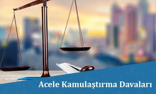 Acele Kamulaştırma Davaları