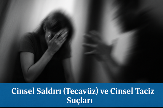 Cinsel Saldırı Suçu, Cezası ve Şikayet Süresi | 2025